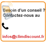 Besoin d'un conseil ? Contactez-nous au infos@climdiscount.fr